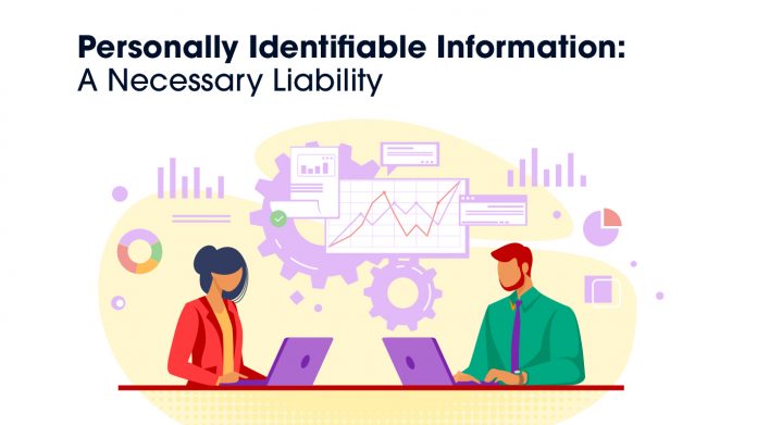 Personally Identifiable Information: A Necessary Liability