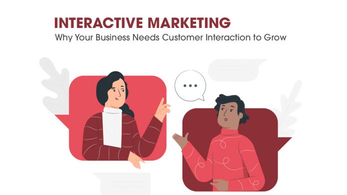 Interactive Marketing: Why Your Business Needs Customer Interaction to Grow