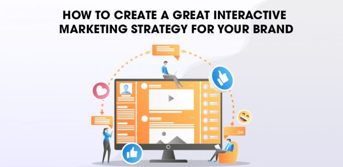 How to Create a Great Interactive Marketing Strategy For Your Brand