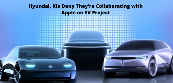Hyundai, Kia Deny They’re Collaborating with Apple on EV Project